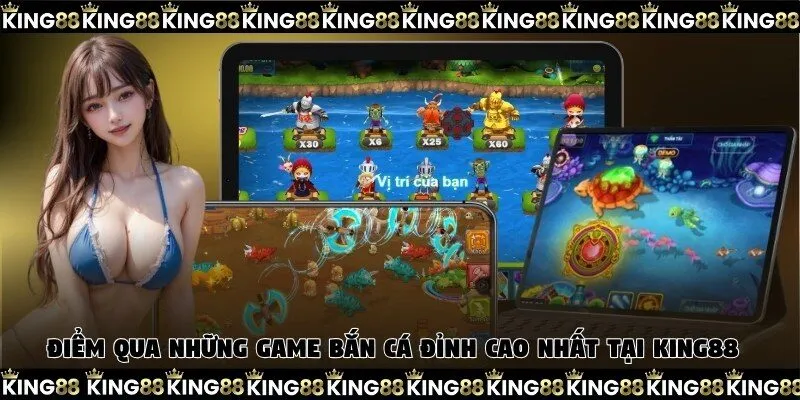 Điểm qua những game bắn cá đỉnh cao nhất tại King88