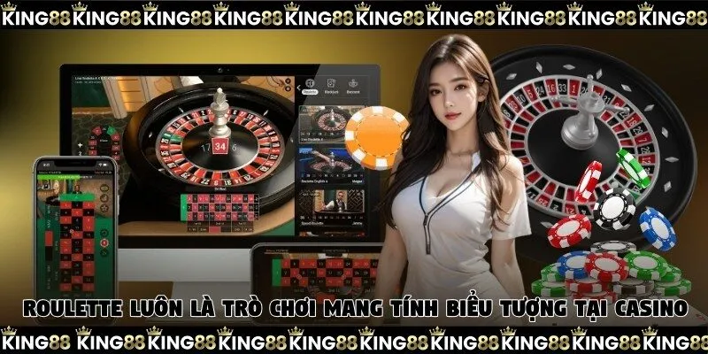 Roulette luôn là trò chơi mang tính biểu tượng tại casino