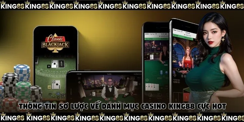 Thông tin sơ lược về danh mục casino King88 cực hot